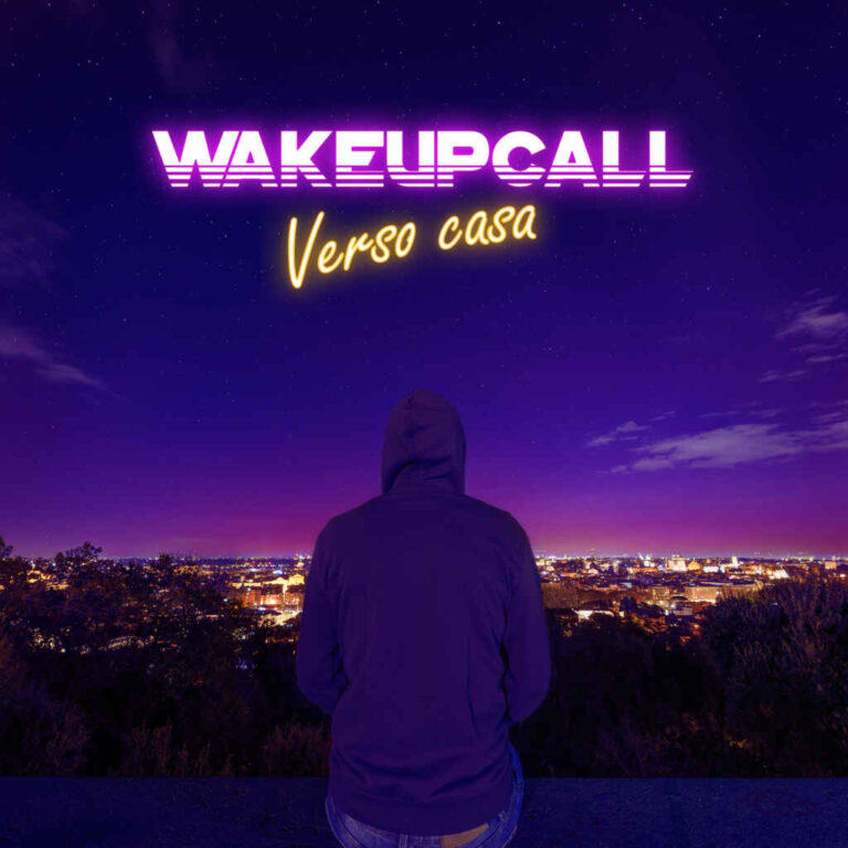 Dal 6 maggio in radio e in digitale “VERSO CASA”, il nuovo singolo dei WAKEUPCALL