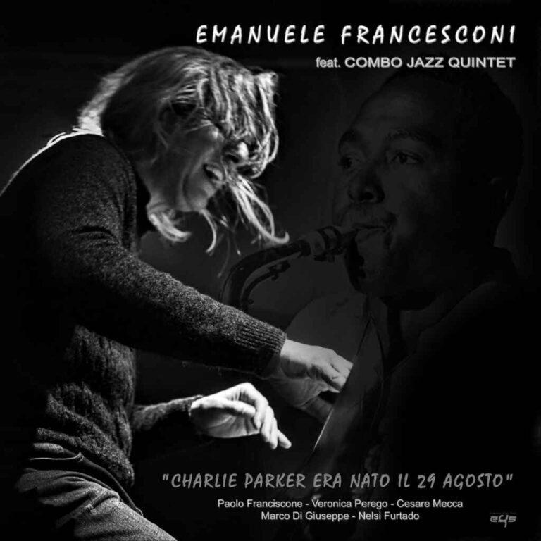 EMANUELE FRANCESCONI  Feat. Combo Jazz Quintet   Venerdì 24 giugno esce Charlie Parker era nato il 29 agosto (DDE Records)