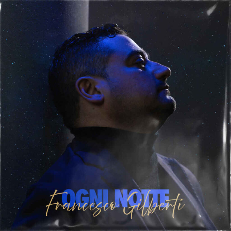 “Ogni notte” è il nuovo singolo di Francesco Gilberti